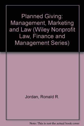 Planned Giving: Management, Marketing, and Law (Wiley Nonprofit Law, Finance and Management Series) by Ronald R. Jordan