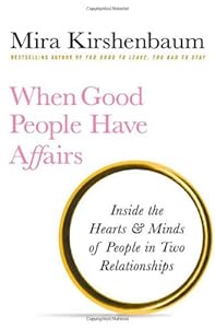When Good People Have Affairs: Inside the Hearts & Minds of People in Two Relationships