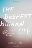 Scott Samuelson, "The Deepest Human Life: An Introduction to Philosophy for Everyone" (U Chicago Press, 2014)
