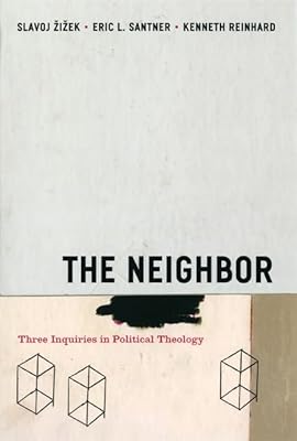 The Neighbor: Three Inquiries in Political Theology (Religion and Postmodernism)