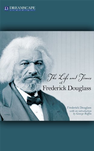 THE LIFE AND TIMES OF FREDERICK DOUGLASS (Illustrated) by Frederick Douglass