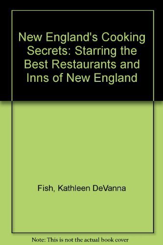 New England's Cooking Secrets: Starring the Best Restaurants and Inns of New England by Kathleen DeVanna Fish