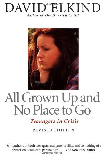 All Grown Up And No Place To Go: Teenagers In Crisis, Revised Edition by David Elkind