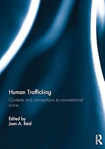Human Trafficking: Contexts and Connections to Conventional Crime by Joan Reid