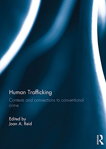 Human Trafficking: Contexts and Connections to Conventional Crime by Joan Reid