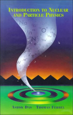 Introduction to Nuclear and Particle Physics by Ashok Das