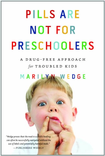 Pills Are Not for Preschoolers: A Drug-Free Approach for Troubled Kids by Marilyn Wedge