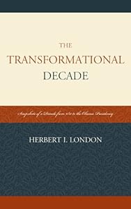 The Transformational Decade: Snapshots of a Decade from 9/11 to the Obama Presidency by Herbert I. London