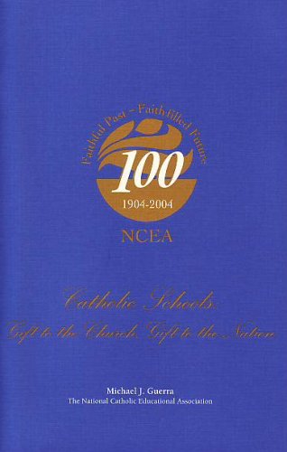 Catholic Schools: Gift to the Church, Gift to the Nation by Michael Guerra