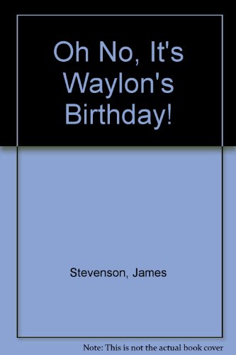 Oh No, It's Waylon's Birthday! by James Stevenson