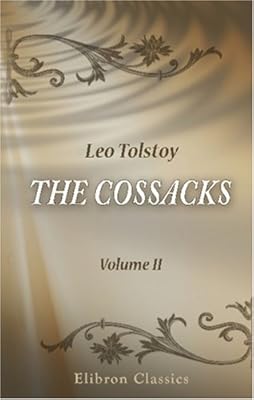 The Cossacks: A Tale of the Caucasus in 1852. Volume 2