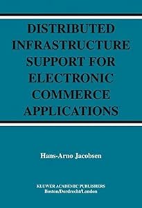 Distributed Infrastructure Support for Electronic Commerce Applications (The Springer International Series in Engineering and Computer Science Book 756) by Hans-Arno Jacobsen