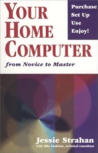 Your Home Computer : from Novice to Master by Jessie Strahan