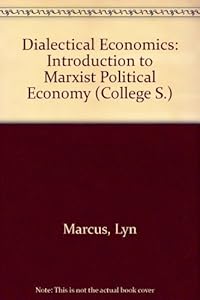 Dialectical Economics: An Introduction to Marxist Political Economy by Lyn Marcus