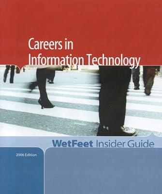 Careers in Information Technology, 2006: Wetfeet Insider Guide