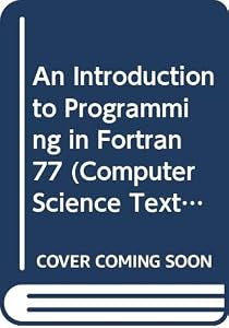An Introduction to Programming in Fortran 77 (Computer Science Texts) by J. L. Schonfelder