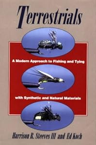 Terrestrials: A Modern Approach to Fishing and Tying with Synthetic and Natural Materials by Harrison R. Steeves