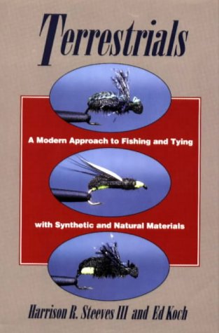 Terrestrials: A Modern Approach to Fishing and Tying with Synthetic and Natural Materials by Harrison R. Steeves