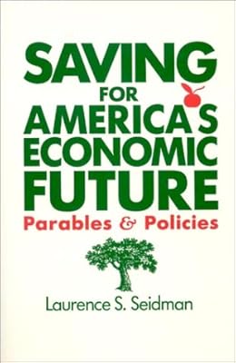 Saving for America's Economic Future: Parables and Policies: Parables and Policies