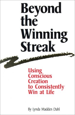 Beyond the Winning Streak: Using Conscious Creation to Consistently Win at Life by Lynda Madden Dahl