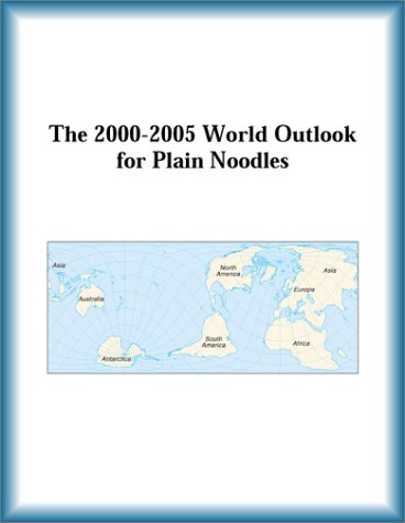 The 2000-2005 World Outlook for Plain Noodles by Research Group