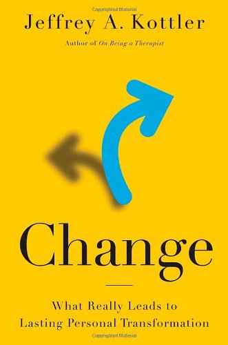 Change : what really leads to lasting personal transformation by Jeffrey A Kottler