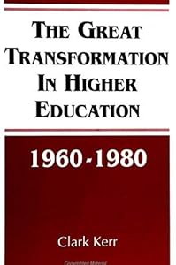 The Great Transformation in Higher Education, 1960-1980 (S U N Y SERIES, FRONTIERS IN EDUCATION) by Clark Kerr