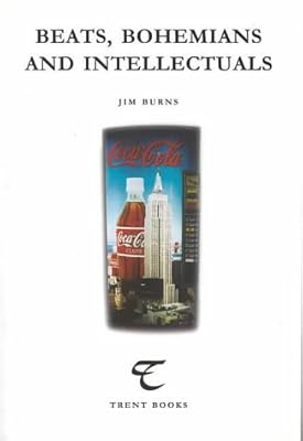 Beats, Bohemians and Intellectuals (Trent Essays)