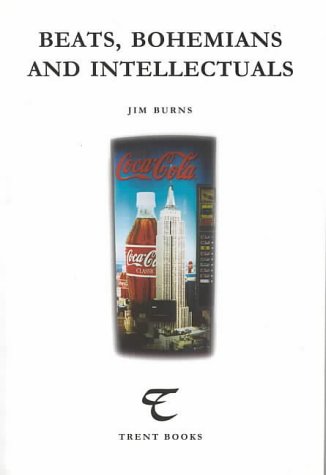 Beats, Bohemians and Intellectuals (Trent Essays) by Jim Burns