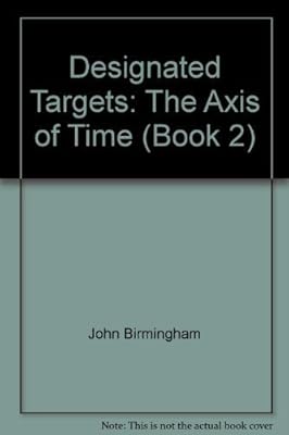 Designated Targets: The Axis of Time (Book 2)