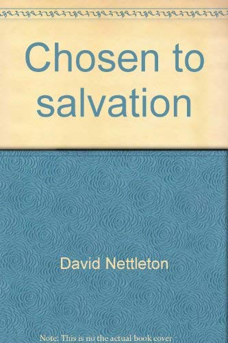 Chosen to salvation: Select thoughts on the doctrine of election by David Nettleton