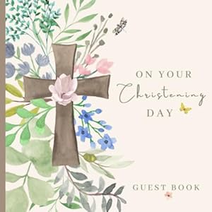 On Your Christening Day Guest Book: Signing In Book For Messages, With Gift Tracker And Photo Pages - Rustic Watercolour Flowers, Keepsake Gift by Kai Reby