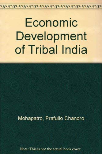 Economic Development of Tribal India by Prafullo Chandro Mohapatro
