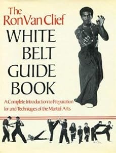 The Ron Van Clief White Belt Guidebook by Ron Van Clief