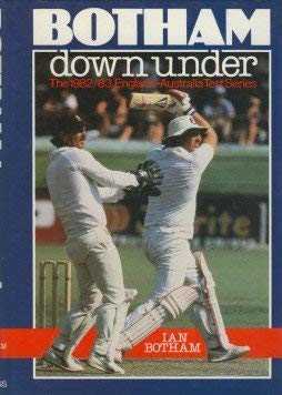 Botham Down Under: The 1982/3 England-Australia Test Series by Ian Botham