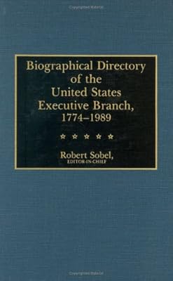 Biographical Directory of the United States Executive Branch, 1774-1989