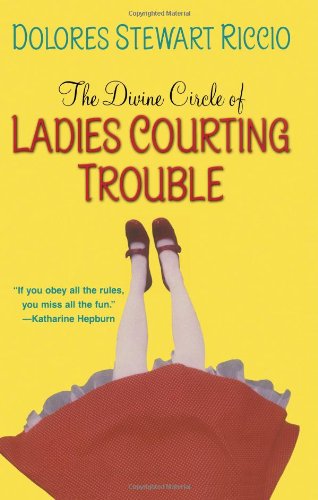 The Divine Circle of Ladies Courting Trouble (Circle, Book 4) by Dolores Stewart Riccio