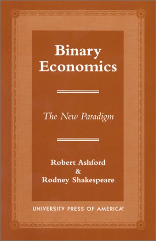 Binary Economics: The New Paradigm by Robert Ashford