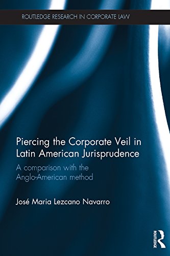Piercing the Corporate Veil in Latin American Jurisprudence: A comparison with the Anglo-American method (Routledge Research in Corporate Law) by Jose Maria Lezcano