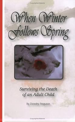 When Winter Follows Spring: Surviving the Death of an Adult Child