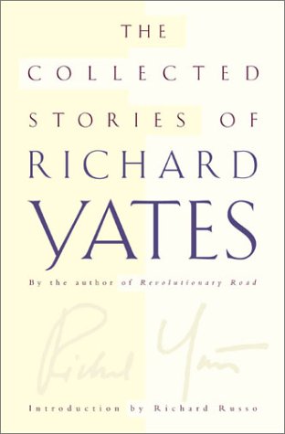 The Collected Stories of Richard Yates by Richard Yates