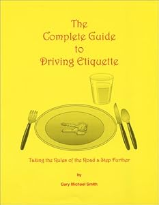 The Complete Guide to Driving Etiquette by Gary Michael Smith