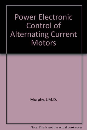 Power Electronic Control of Ac Motors by J. Murphy