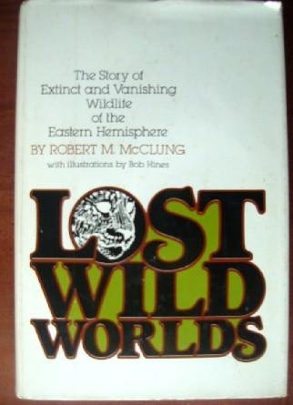Lost Wild Worlds by Robert M McClung