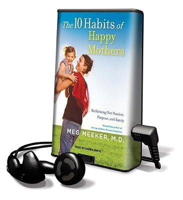 The 10 Habits of Happy Mothers: Reclaiming Our Passion, Purpose, and Sanity