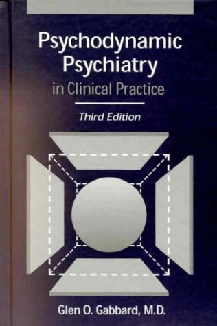 Psychodynamic Psychiatry in Clinical Practice, Third Edition by Glen O. Gabbard