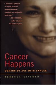 Cancer Happens: Coming of Age with Cancer (Capital Discovery) by Rebecca Gifford