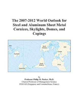 The 2007-2012 World Outlook for Steel and Aluminum Sheet Metal Cornices, Skylights, Domes, and Copings