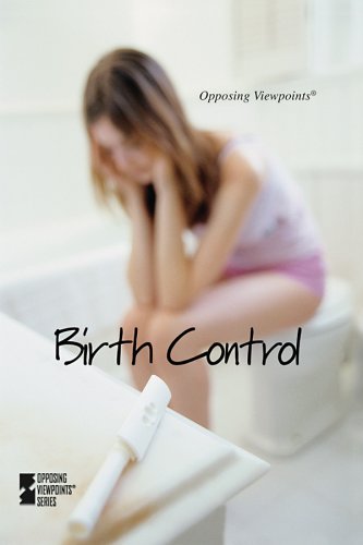 Birth Control (Opposing Viewpoints) by Beth Rosenthal