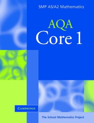 Core 1 for AQA (SMP AS/A2 Mathematics for AQA) by School Mathematics Project